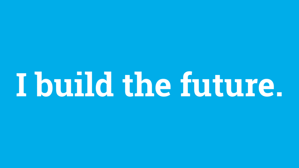 I build the future.